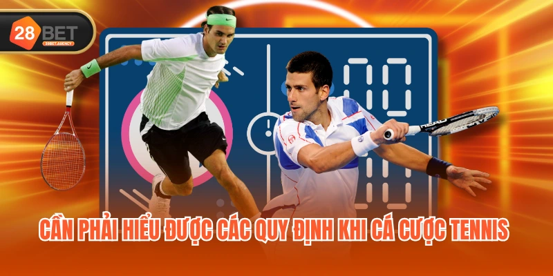Cần phải hiểu được các quy định khi cá cược tennis 