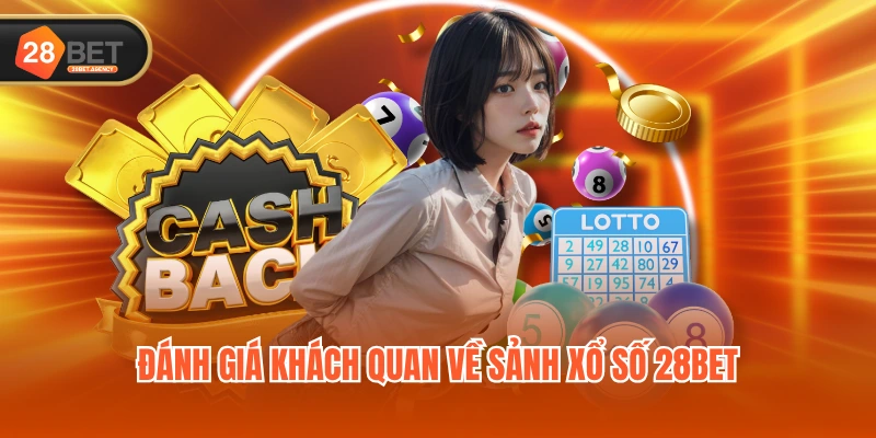 Đánh giá khách quan về sảnh xổ số 28BET