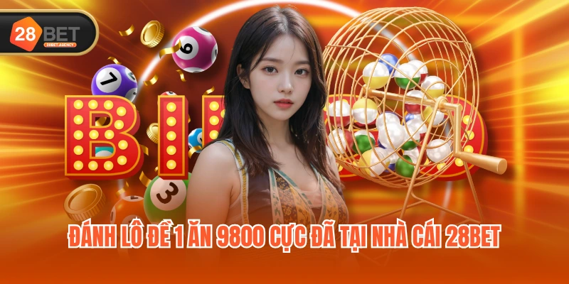Đánh lô đề 1 ăn 9800 cực đã tại nhà cái 28BET