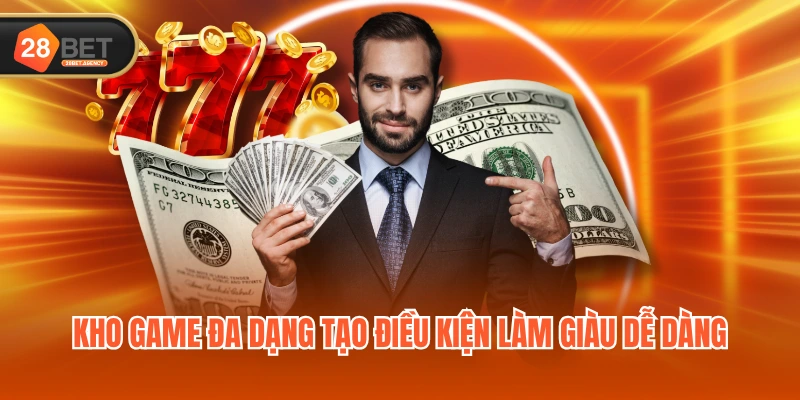 Kho game đa dạng tạo điều kiện làm giàu dễ dàng