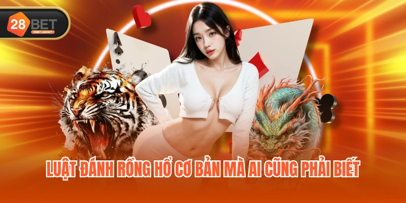 Luật đánh Rồng Hổ cơ bản mà ai cũng phải biết