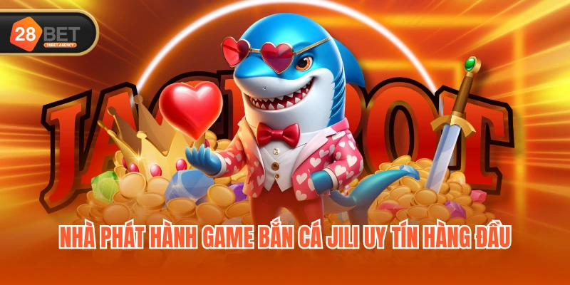 Nhà phát hành game bắn cá JILI uy tín hàng đầu