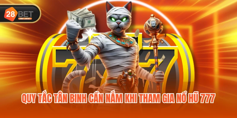 Quy tắc tân binh cần nắm khi tham gia nổ hũ 777