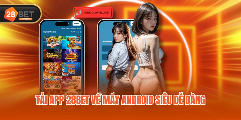 Tải app 28BET về máy Android siêu dễ dàng