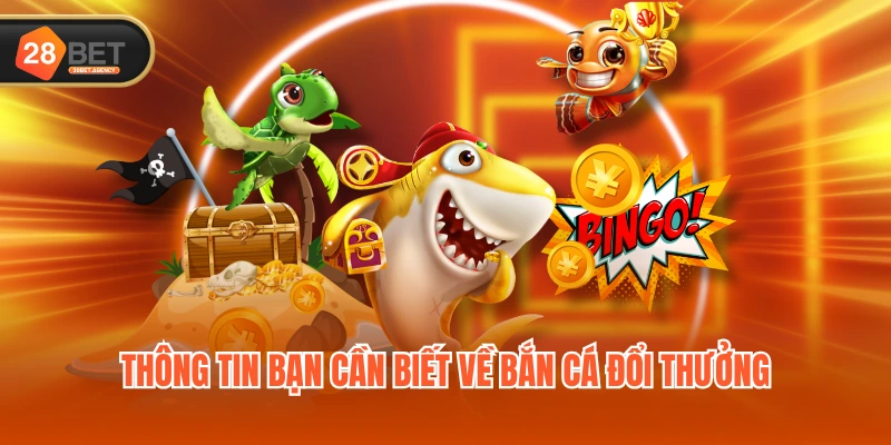 Thông tin bạn cần biết về bắn cá đổi thưởng