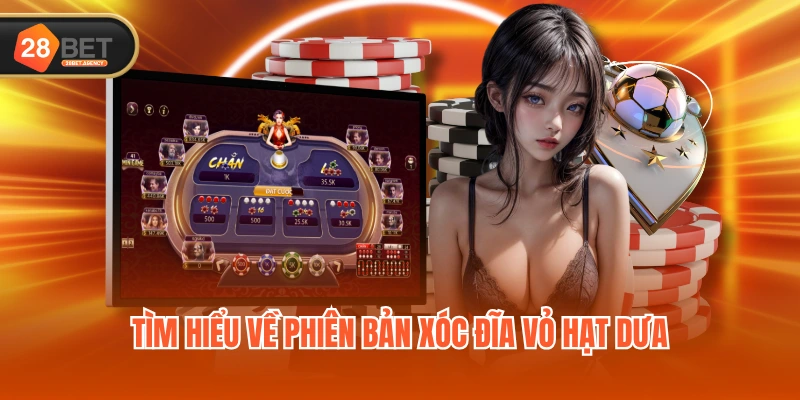 Tìm hiểu về phiên bản Xóc Đĩa Vỏ Hạt Dưa