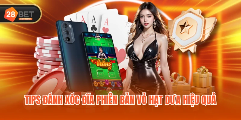Tips đánh Xóc Đĩa phiên bản vỏ hạt dưa hiệu quả
